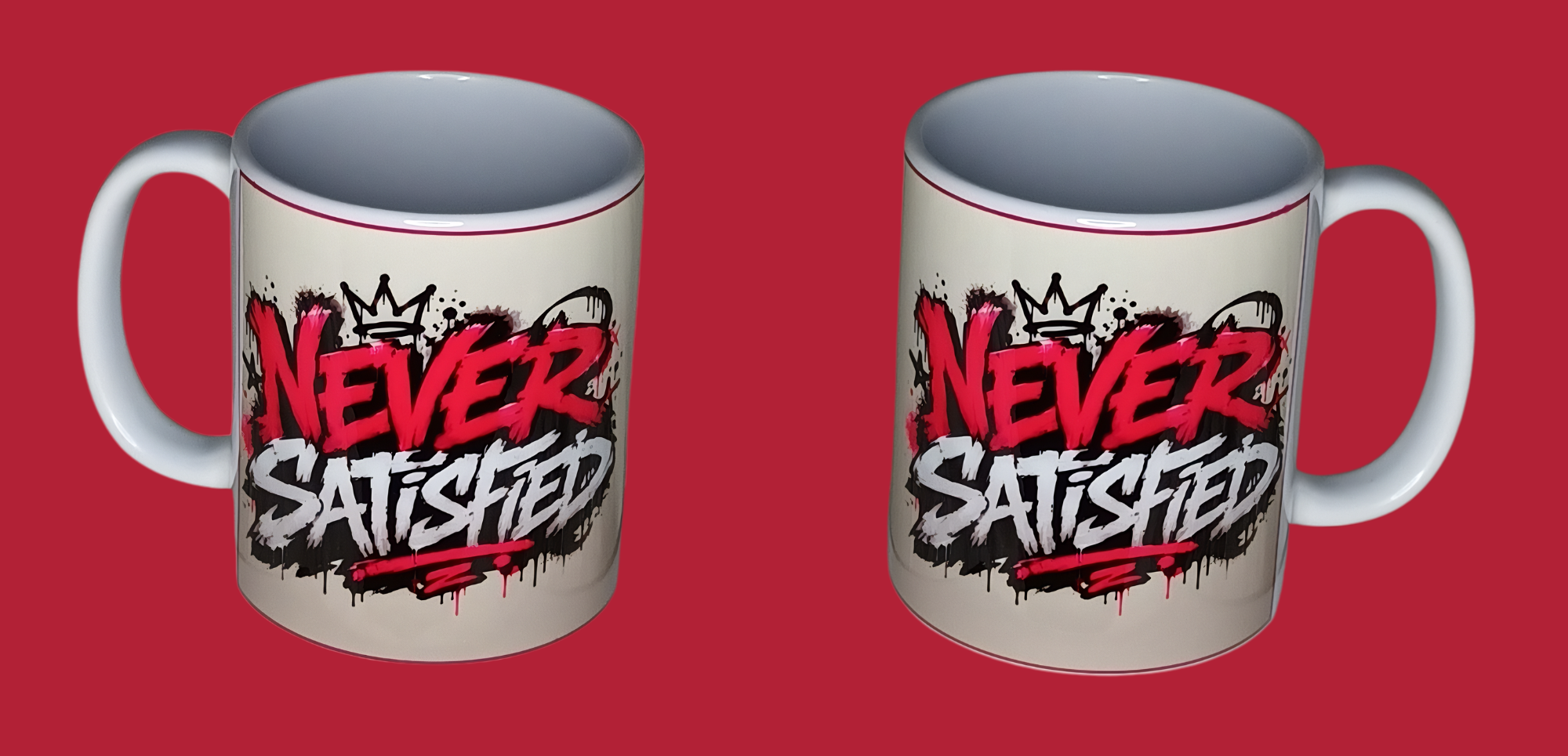 Never satisfied mug