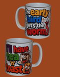 " The early bird catches the worm...."  MUG